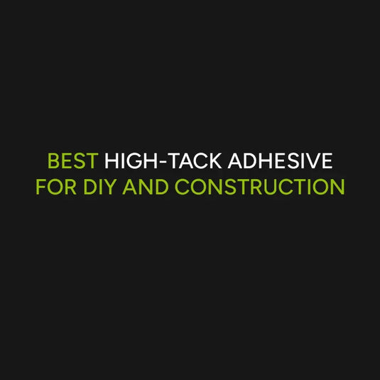 Best High Tack Adhesive for DIY & Construction