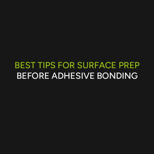 Best Tips for Surface Prep Before Adhesive Bonding
